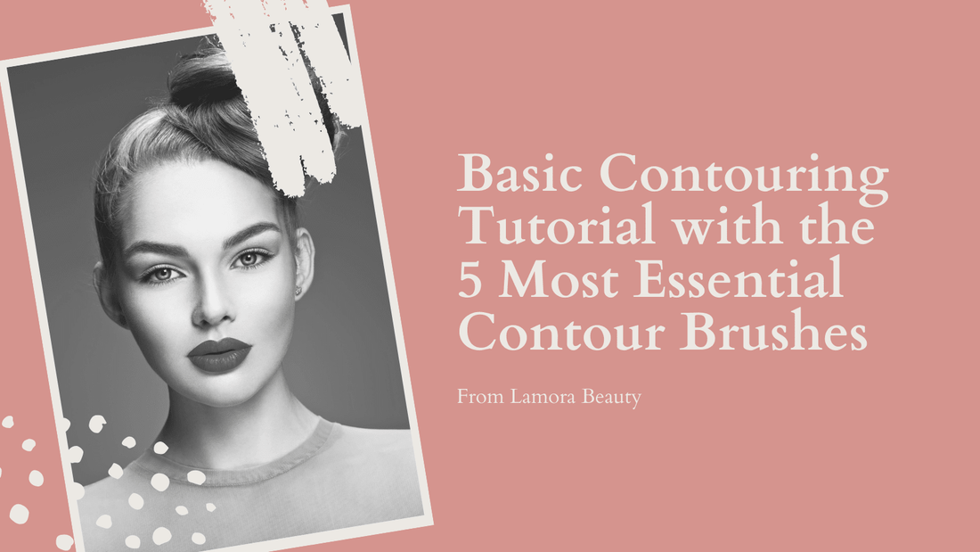Basic Contouring Tutorial with the 5 Most Essential Contour Brushes - Lamora Beauty