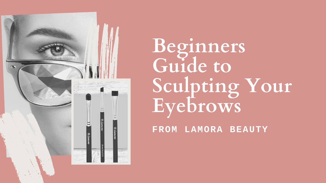 Beginners Guide to Sculpting Your Eyebrows - Lamora Beauty